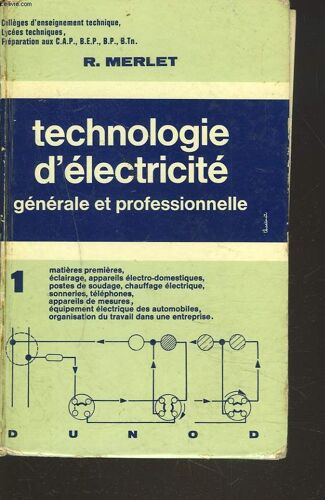Technologie D'electricite Generale Et Professionnelle. 1. Matières Premières, Éclairage, Appareils Électro-Domestiques, Postes De Soudage, Chauffage Électrique, Sonneries, Téléphones ...