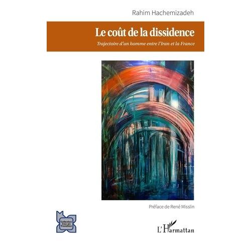 Le Coût De La Dissidence - Trajectoire D'un Homme Entre L'iran Et La France
