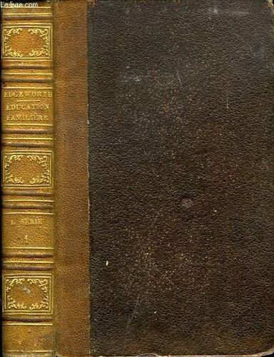 Education Familiere, Ou Series De Lectures Pour Les Enfants, Depuis Le Premier Age Jusqu'a L'adolescence, 1re Serie, Lecture Du Premier Age, Tome I