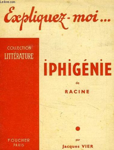 Expliquez-Moi... Iphigenie De Racine