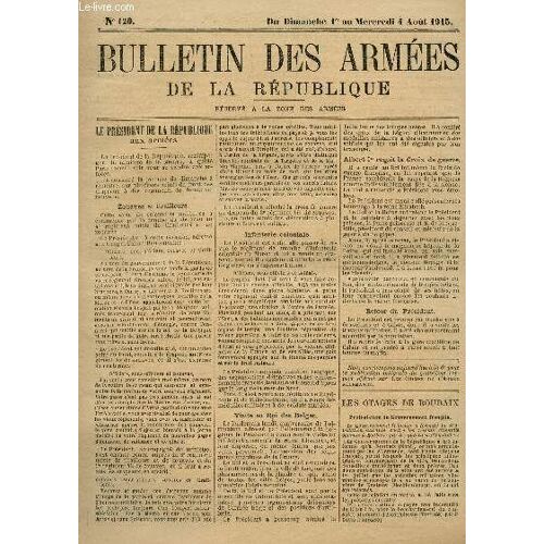 Bulletin Des Armees De La Republique - N°120 - Du 1er Au 4 Aout 1915 + Supplement / Le President De La Republique Aux Armees - Visite Au Roi Des Belges - Albert Ier Recoit La Croix De Guerre ...