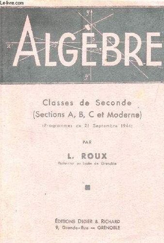 Algebre - Classes De Secondes (Sections A, B, C Et Moderne) - Programmes Du 1 Septembre 1944.