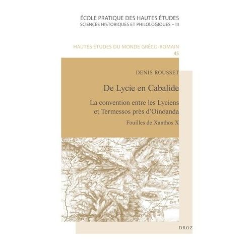 Fouilles De Xanthos - Volume 10, De Lycie En Cabalide : La Convention Entre Les Lyciens Et Termessos Près D'oinoanda