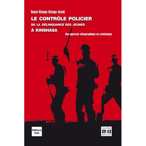 Le Contrôle Policier De La Délinquance Des Jeunes À Kinshasa - Une Approche Ethnographique En Criminologie