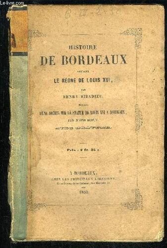 Histoire De Bordeaux Pendant Le Regne De Louis Xvi Precedee D'une Notice Sur La Statue De Louis Xvi A Bordeaux