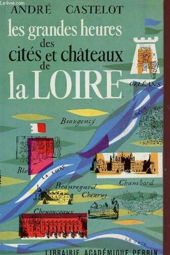 Les Grandes Heures Des Cites Et Des Chateaux De La Loire.