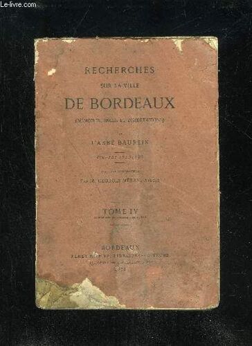 Recherches Sur La Ville De Bordeaux (Memoires, Essais Et Dissertations) - Tome Iv - Complement Des Varietes Bordeloises