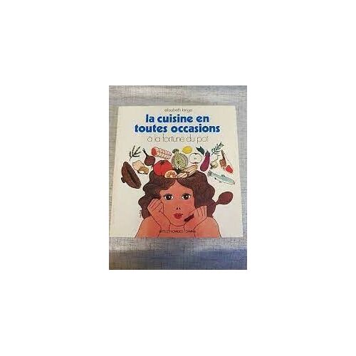 La Cuisine En Toutes Occasions A La Fortune Du Pot : La Cuisine En Toutes Occasions A La Fortune Du Pot
