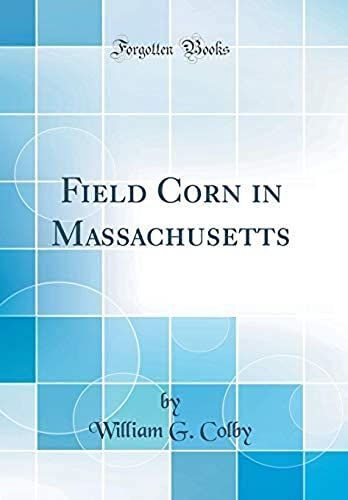 Field Corn In Massachusetts (Classic Reprint)