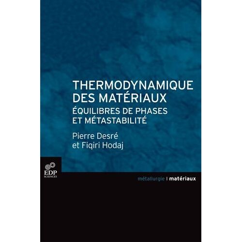 Thermodynamique Des Matériaux : Équilibres De Phases Et Métastabilité