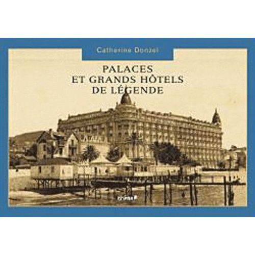 Palaces Et Grands Hôtels De Légende