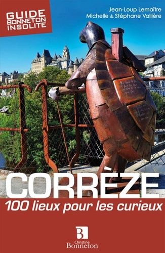 Corrèze - 100 Lieux Pour Les Curieux