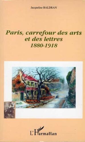 Paris, Carrefour Des Arts Et Des Lettres, 1880-1918