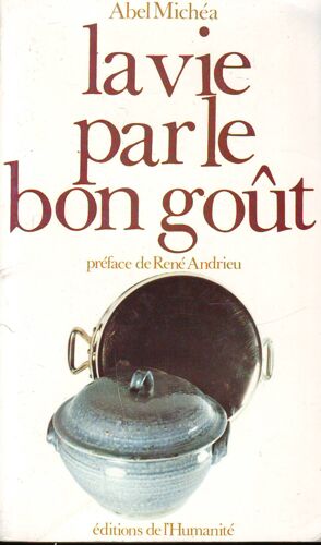 La Vie Par Le Bon Goût: Préface De René Andrieu, Rédacteur En Chef De L'humanité, Illustrations De Deran. (Dédicacé Par L'auteur)