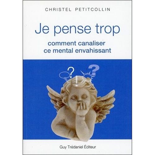 Je Pense Trop - Comment Canaliser Ce Mental Envahissant