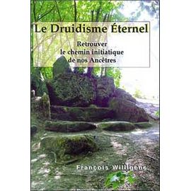 Le Druidisme Eternel - Retrouver Le Chemin Initiatique De Nos Ancêtres