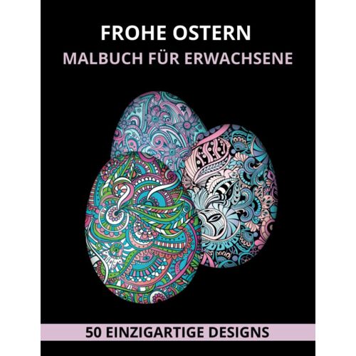 Frohe Ostern Malbuch Für Erwachsene: Wunderschöne Designs Mit Osterkörbchen, Eiern, Hasen, Frühlingsblumen, Schmetterlingen, Vögeln Und Gärten Für ... Kreativität Und Stressabbau (German Edition)