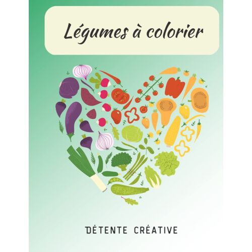 Légumes À Colorier: Livre De Coloriage Au Format A4 | 50 Légumes Pour Passer Un Moment De Détente | Offrez Ce Cahier Et Laisser Sa Créativité S'exprimer| (French Edition)