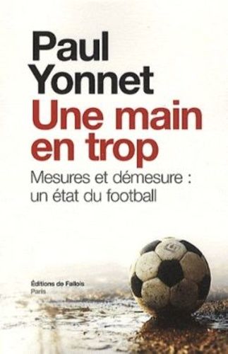 Une Main En Trop - Mesures Et Démesure : Un État Du Football Suivi De Football, Les Paradoxes De L'identité Et De Sport Et Sacré