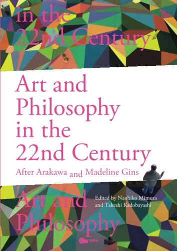 Art And Philosophy In The 22nd Century: After Arakawa And Madeline Gins