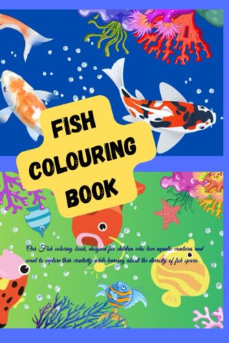 Fish Colour Book: Our Fish Coloring Book, Designed For Children Who Love Aquatic Creatures And Want To Explore Their Creativity While Learning About The Diversity Of Fish Species.