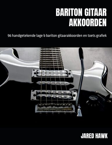 Bariton Gitaar Akkoorden: 96 Handgetekende Lage B Bariton Gitaarakkoorden En Toets Grafiek (Dutch Edition)