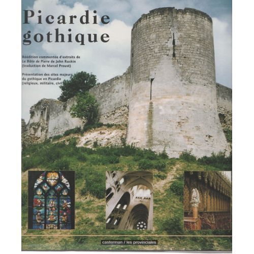 Picardie Gothique - Présentation Des Sites Majeurs Du Gothique En Picardie, Religieux, Militaire, Civil