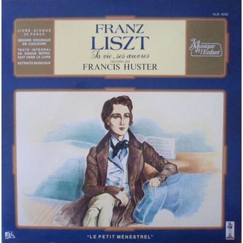 Franz Liszt " La Vie, Ses Oeuvres Racontées Par Francis Huster "