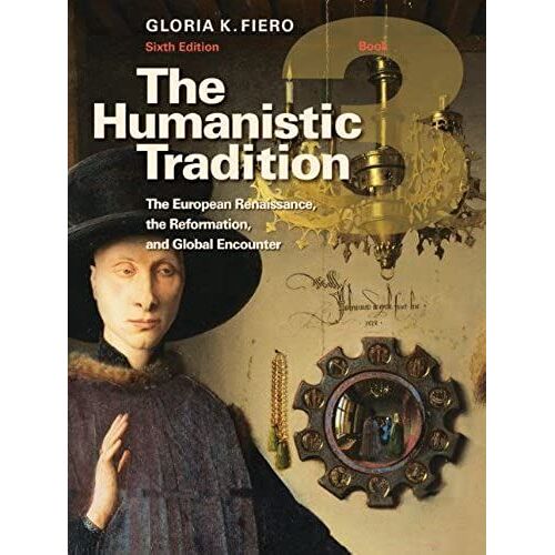 The Humanistic Tradition Book 3: The European Renaissance, The Reformation, And Global Encounter