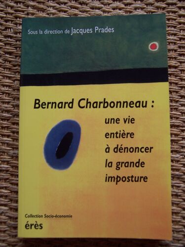 Bernard Charbonneau - Une Vie Entière À Dénoncer La Grande Imposture