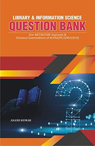 Library And Information Science Question Bank: (For Net/Set/Jrf Aspirants & Entrance Examinations Of M.Phil/Ph.D/Nvs/Kvs)