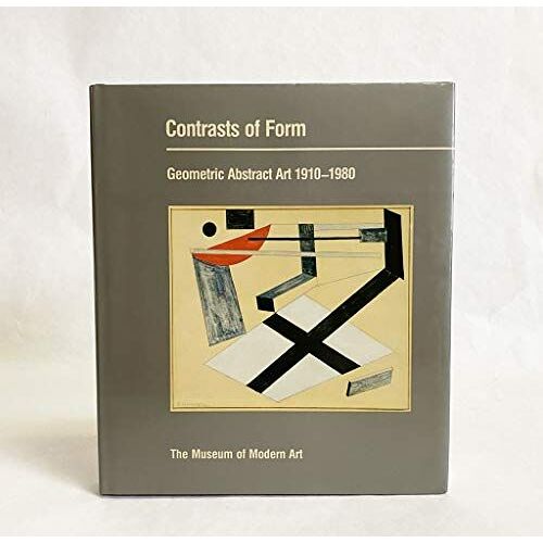 Contrasts Of Form. Geometric Abstract Art, 1910-1980. From The Collection Of The Museum Of Modern Art Including The Riklis Collection Of Mccrory Corporation.