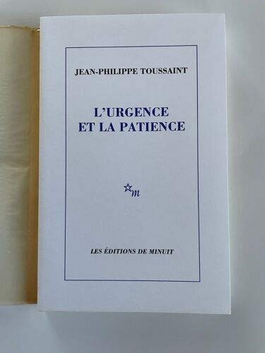 Urgence Et La Patience De Philippe Toussaint (Ed. Originale)