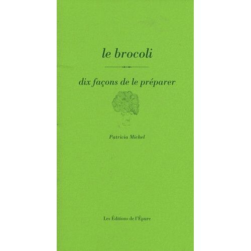 Le Brocoli - Dix Façons De Le Préparer