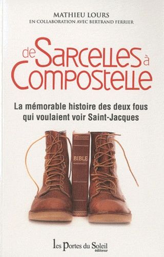 De Sarcelles À Compostelle - La Mémoire Histoire Des Deux Fous Qui Voulaient Voir Saint-Jacques