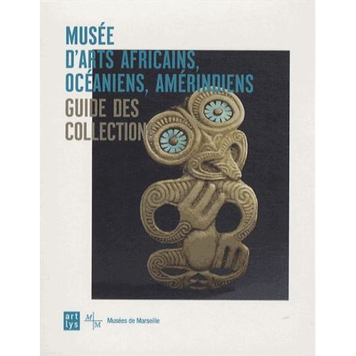 Musée D'arts Africains, Océaniens, Amérindiens - Guide Des Collections