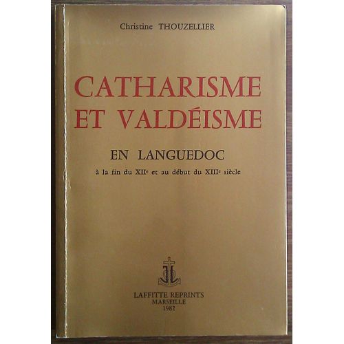 Catharisme Et Valdéisme En Languedoc À La Fin Du Xiiè Et Au Début Du Xiiiè Siècle. Politique Pontificale - Controverses. Deuxième Édition, Revue Et Augmentée