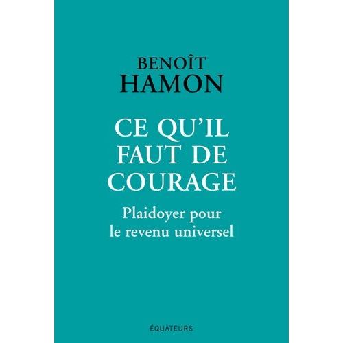 Ce Qu'il Faut De Courage - Plaidoyer Pour Le Revenu Universel