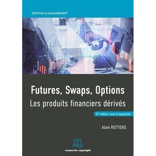 Futures, Swaps, Options - Les Produits Financiers Derivés
