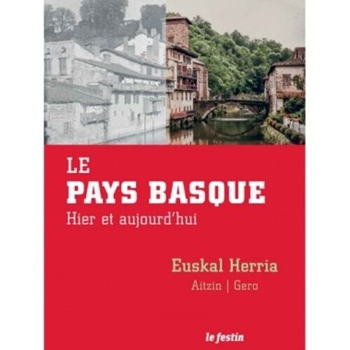 Le Pays Basque - Hier Et Aujourd'hui : Parcours Dans Les Collections Photographiques Du Musée Basque