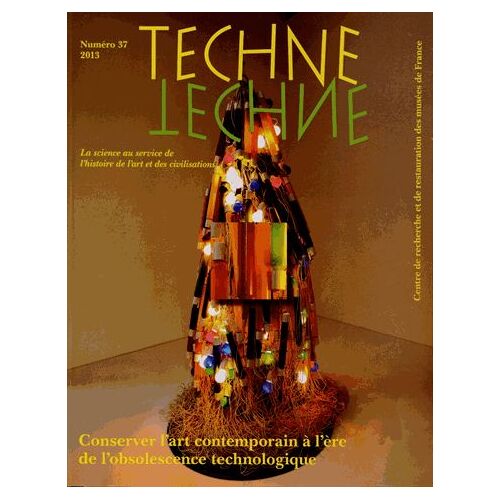 Technè N° 37, 2013 - Conserver L'art Contemporain À L'ère De L'obsolescence Technologique