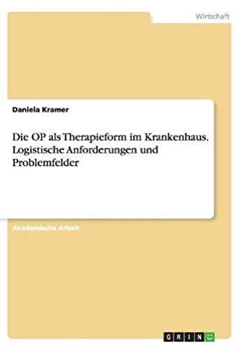 Die Op Als Therapieform Im Krankenhaus. Logistische Anforderungen Und Problemfelder