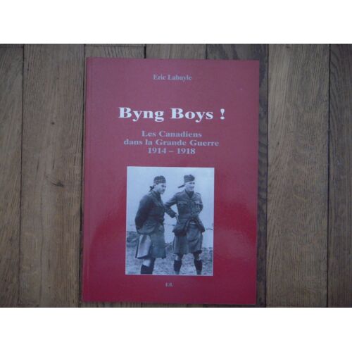 Byng Boys ! - Les Canadiens Dans La Grande Guerre 1914-1918