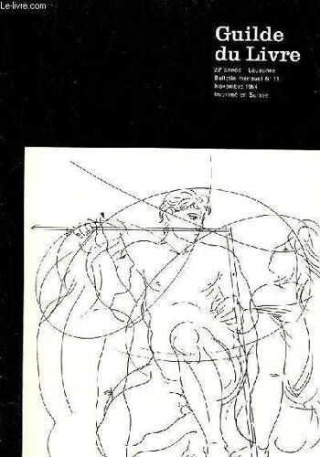 Guilde Du Livre N°11 29e Année Novembre 1964 - Erni Hans - La Joie De Vivre - La Geste Des Païsanos - Alexandre Fils De Philippe Une Tête Politique - Catalogue - Théâtre De Musset - L Homme D Un Seul(...)