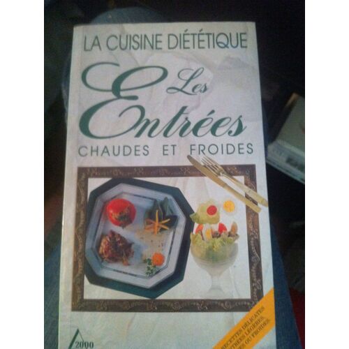 La Cuisine Dietetique, Les Entrees Chaudes Et Froides - Editions S.A.E.P. Delta 2000  Ingersheim Colmar 1995