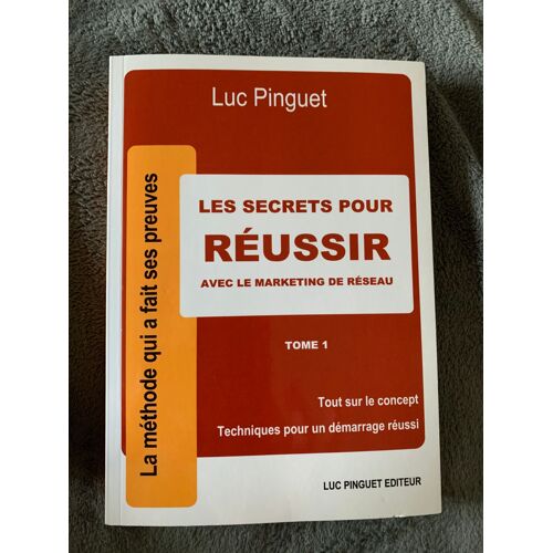 Les Secrets Pour Réussir Avec Le Marketing De Réseau - Tome 1