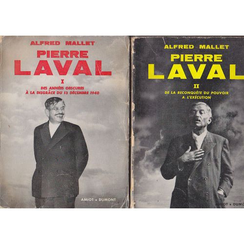 Pierre Laval En Deux Volumes : Tome 1. Des Années Obscures À La Disgrâce Du 13 Décembre 1940 - Tome 2. De La Reconquête Du Pouvoir À L'exécution.