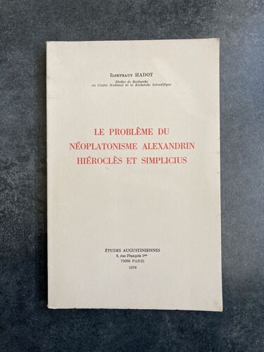 Le Problème Du Néoplatonisme Alexandrin - Hiéroclès Et Simplicius