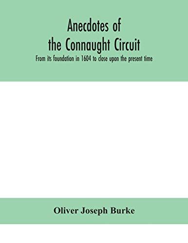 Anecdotes Of The Connaught Circuit. From Its Foundation In 1604 To Close Upon The Present Time