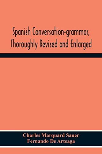 Spanish Conversation-Grammar, Thoroughly Revised And Enlarged